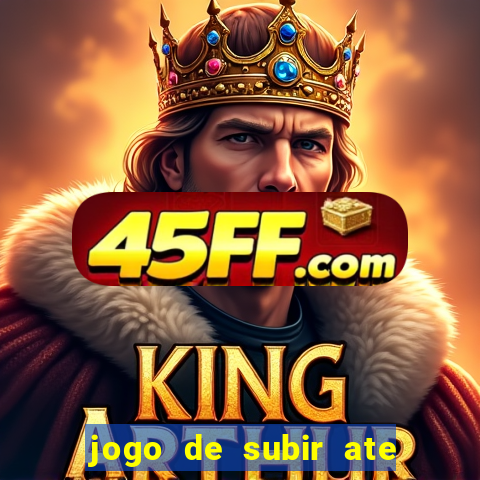 jogo de subir ate o ceu